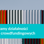 Crowdfunding uregulowany - nowe zasady finansowania społecznościowego